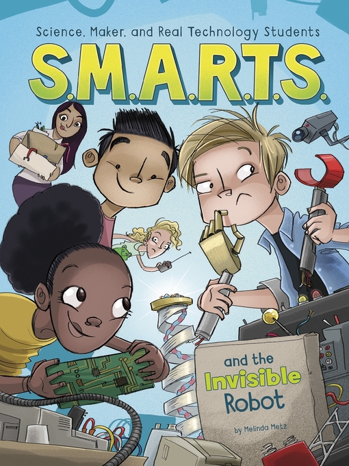 Title details for S.M.A.R.T.S. and the Invisible Robot by Melinda Metz - Available